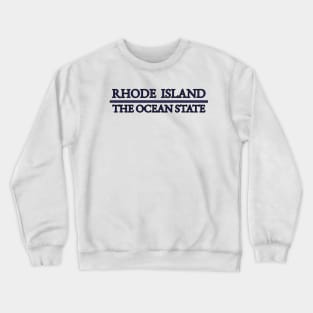 Rhode Island - The Ocean State - RI Crewneck Sweatshirt